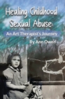 Image for Healing Childhood Sexual Abuse : An Art Therapist&#39;s Journey