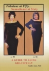 Image for Fabulous at Fifty...Sensational at Sixty : A Guide To Aging Gracefully