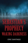Image for Sebastian&#39;s Prophecy : Waking Darkness
