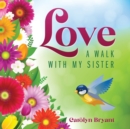 Image for Love : A Walk with My Sister