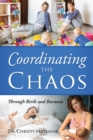 Image for Coordinating the Chaos : Through Birth and Burnout