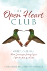 Image for The Open Heart Club : Grief Journal From Grieving to Living Again After the Loss of a Child