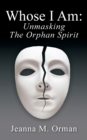 Image for Whose I Am : Unmasking The Orphan Spirit