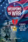 Image for Weapons of War : A Soldier&#39;s Story of Service, Love and Faith