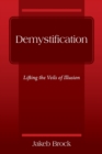Image for Demystification : Lifting the Veils of Illusion