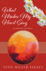 Image for What Makes My Heart Sing : An Artist&#39;s Journey