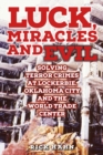 Image for LUCK, MIRACLES and EVIL : Solving Terror Crimes at Lockerbie, Oklahoma City and The World Trade Center