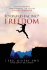 Image for Forward-Facing(R) Freedom : Healing the Past, Transforming the Present, A Future on Purpose