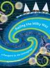 Image for Sailing the Milky Way : A Passport to the Unimagined