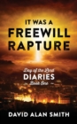 Image for It Was A Freewill Rapture : Day of the Lord Diaries - Book One