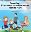 Image for Sometimes Mommy Works and Sometimes Mommy Plays