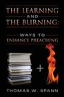 Image for The Learning and the Burning : Ways to Enhance Preaching