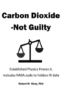 Image for Carbon Dioxide-Not Guilty : Established Physics Proves It