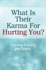 Image for What Is Their Karma For Hurting You? A roadmap to healing from trauma.