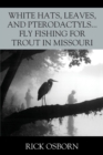 Image for White Hats, Leaves, and Pterodactyls...Fly Fishing for Trout in Missouri