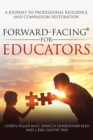 Image for Forward-Facing(R) for Educators: A Journey to Professional Resilience and Compassion Restoration