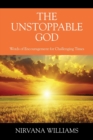 Image for The Unstoppable God : Words of Encouragement for Challenging Times