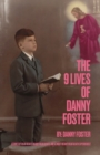 Image for The 9 Lives of Danny Foster : Stories of Near-Death, Nearly Near-Death, and Almost Nearly Near-Death Experiences