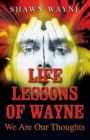 Image for Life Lessons of Wayne : We Are Our Thoughts