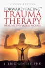 Image for Forward-Facing(R) Trauma Therapy - Second Edition : Healing the Moral Wound
