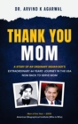 Image for Thank You MOM : A Story of an Ordinary Indian Boy&#39;s Extraordinary 44 Years Journey in the USA now Back to Serve Mom
