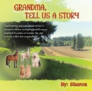 Image for Grandma, Tell Us a Story : Heartwarming and Educational Stories to Transport Children Undergoing Painful Cancer Treatment to a Place of Wonder, Fun, and Curiosity within their Imaginations