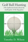 Image for Golf Ball Hunting (The bathroom book about the small game of the big game)