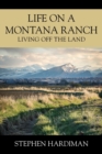 Image for Life On A Montana Ranch : Living Off The Land
