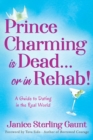 Image for Prince Charming is Dead...or in Rehab! A Guide to Dating in the Real World