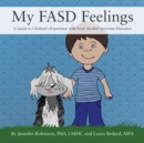 Image for My FASD Feelings : A Guide to Children&#39;s Experience with Fetal Alcohol Spectrum Disorders