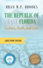 Image for The Republic of East Florida (Large Print Edition) : Culture, Faith, and Lore
