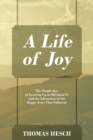 Image for A Life of Joy : The Simple Joys of Growing Up in Old Santa Fe and the Adventures of the Happy Years That Followed.
