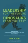 Image for LEADERSHIP for the Future ~  DINOSAURS from the Past: Discovering dynamic leadership competencies for times ahead. Reflecting on unique dinosaur behaviors of the prehistoric era.
