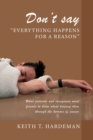 Image for Don&#39;t say &quot;Everything happens for a reason&quot; : What patients and caregivers want friends to know about helping them through the horrors of cancer