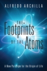 Image for The Footprints of the Atoms : A New Paradigm for the Origin of Life