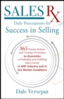 Image for SalesRx - Daily Prescriptions for Success in Selling: 365 Proven Actions and Timeless Principles to Guarantee a Profitable and Fulfilling Sales Career in ANY Industry and in ALL Market Conditions