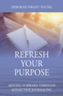 Image for Refresh Your Purpose : Moving Forward Through Reflective Journaling