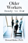Image for Older Workers Ready to Hire: Retirees Have the Skills Needed to Fill Mounting Vacancies