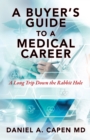 Image for Buyer&#39;s Guide to a Medical Career: A Long Trip Down the Rabbit Hole
