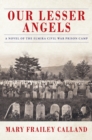 Image for Our Lesser Angels: A Novel of the Elmira Civil War Prison Camp