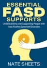 Image for Essential FASD Supports: Understanding and Supporting People with Fetal Alcohol Spectrum Disorders