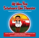 Image for My Mom Has Substance Use Disorder: Helping kids understand their parent&#39;s SUD diagnosis.