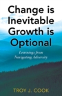 Image for Change is Inevitable Growth is Optional: Learnings from Navigating Adversity
