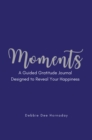 Image for Moments: A Guided Gratitude Journal Designed to Reveal Your Happiness