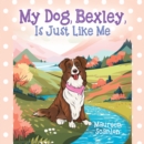 Image for My Dog, Bexley, Is Just Like Me