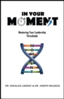 Image for In Your Moment: Mastering Your Leadership Thresholds