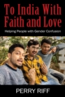 Image for To India With Faith and Love: Helping People with Gender Confusion