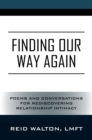 Image for Finding Our Way Again : Poems and Conversations for Rediscovering Relationship Intimacy: Poems and Conversations for Rediscovering Relationship Intimacy
