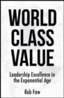 Image for World Class Value: Leadership Excellence in the Exponential Age