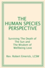 Image for Human Species Perspective: Surviving The Death of The Sun and The Wisdom of Wellbeing Love
